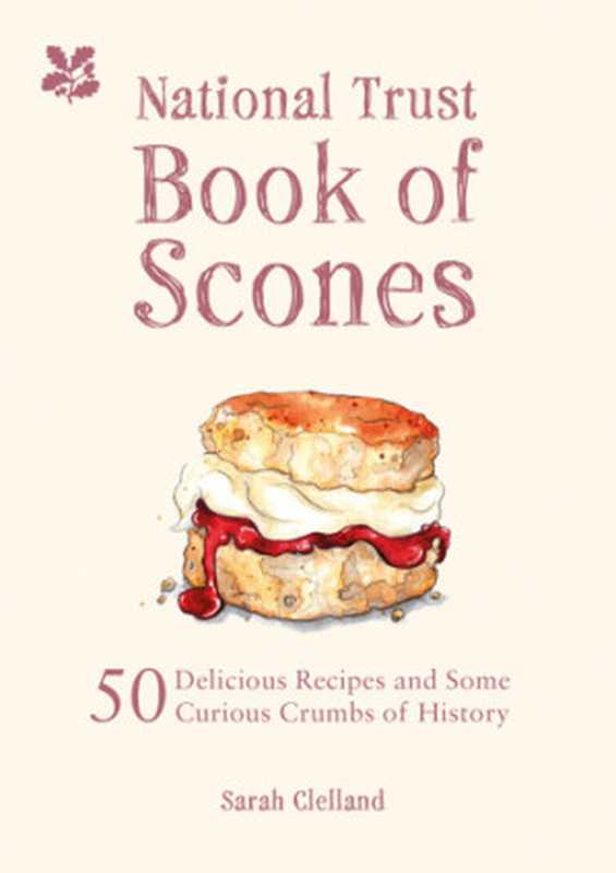 National Trust Book of Scones ： 50 Delicious Recipes and Some Curious Crumbs of History（Sarah Clelland， National Trust）（Pavilion Books 2017）