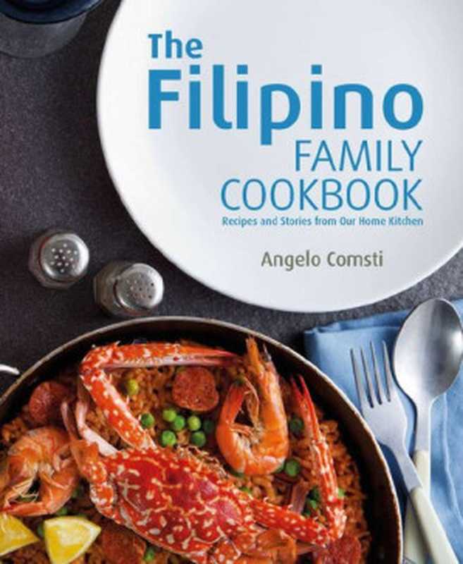 The Filipino Family Cookbook： Recipes and Stories from Our Home Kitchen（Angelo Comsti）（Marshall Cavendish International (Asia) Pte Ltd 2015）