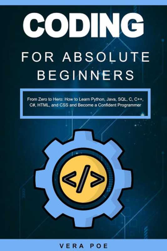 Coding for Absolute Beginners： From Zero to Hero： How to Learn Python， Java， SQL， C， C++， C#， HTML， and CSS（Vera Poe）（Autopublished 2024）