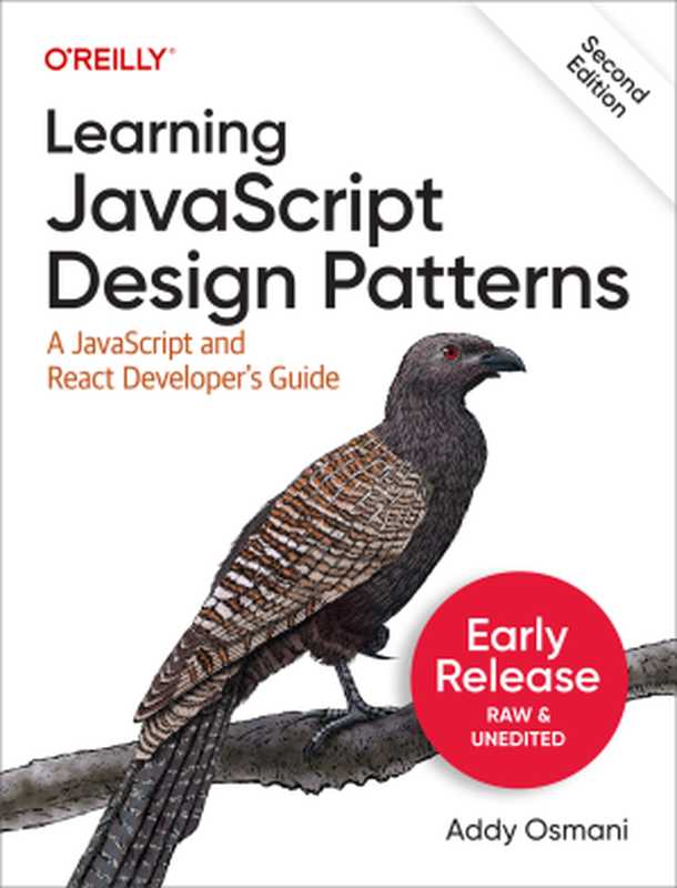 Learning JavaScript Design Patterns， 2nd Edition (Third Early Release)（Addy Osmani）（O