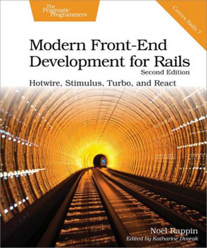 Modern Front-End Development for Rails： Hotwire， Stimulus， Turbo， and React， 2nd Edition（Noel Rappin）（Pragmatic Bookshelf 2022）