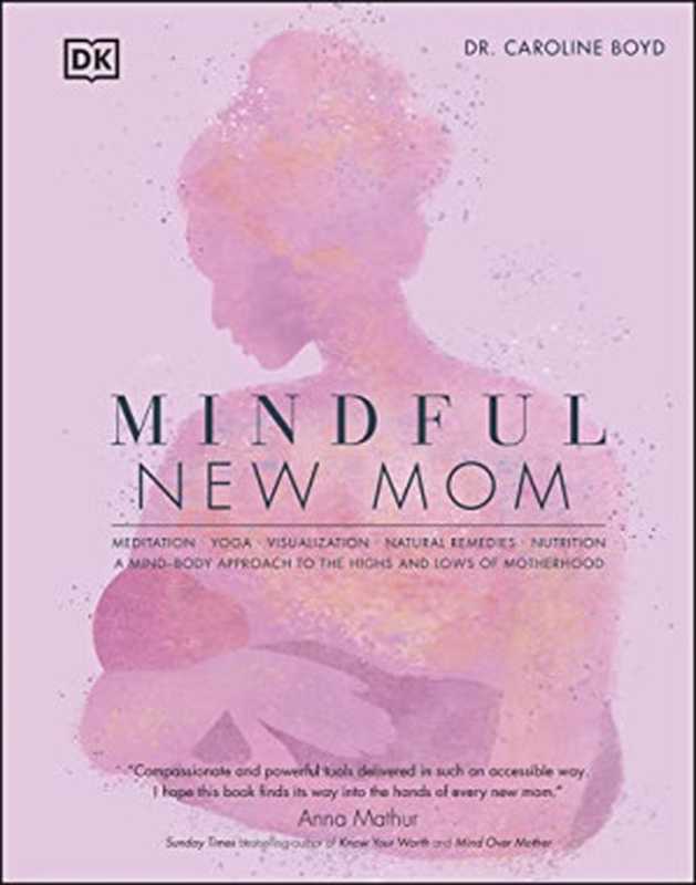 Mindful New Mom： A Mind-Body Approach to the Highs and Lows of Motherhood（Caroline Boyd）（DK 2022）