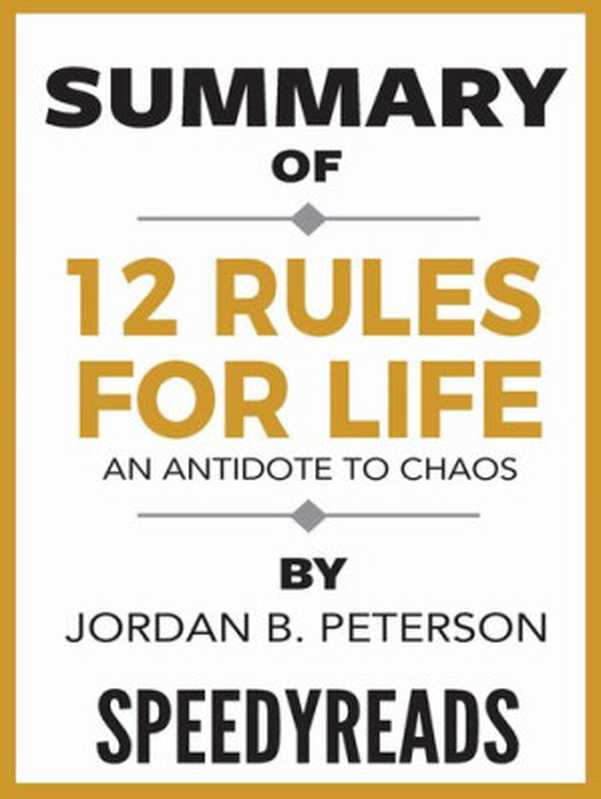 Summary of 12 Rules for Life  An Antidote to Chaos by Jordan B. Peterson（Jordan B. Peterson）（gatsby24 2018）