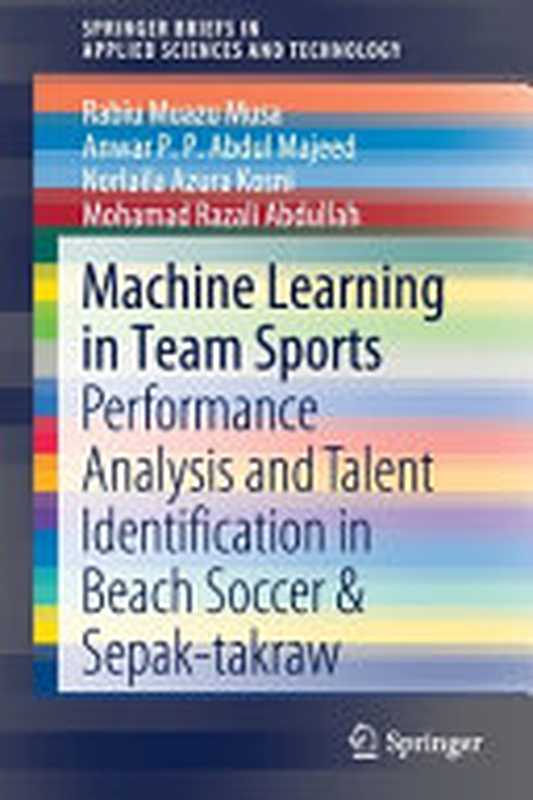 Machine Learning in Team Sports： Performance Analysis and Talent Identification in Beach Soccer & Sepak-takraw（Rabiu Muazu Musa， Anwar P.P. Abdul Majeed， Norlaila Azura Kosni， Mohamad Razali Abdullah）（Springer 2020）