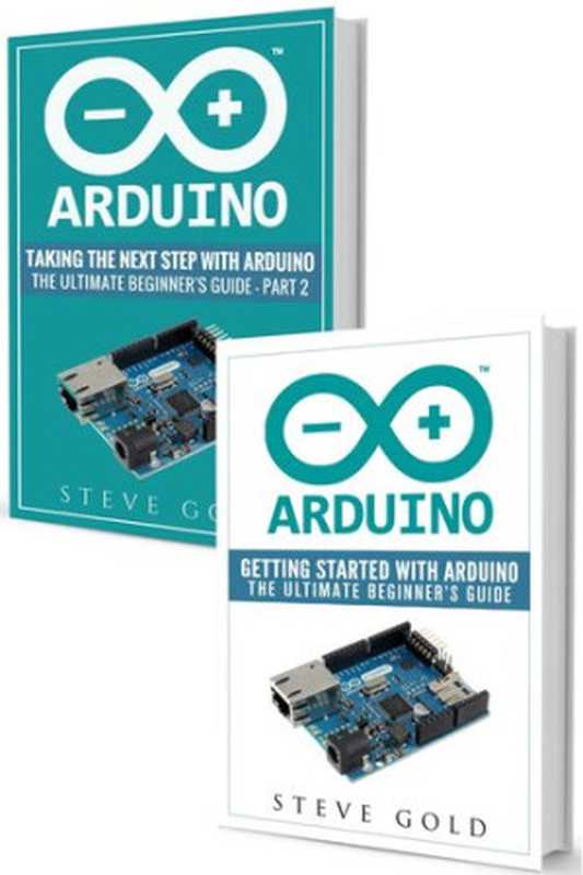 Arduino： Mastering Basic Arduino： The Complete Beginner’s Guide To Arduino (Arduino 101， Arduino sketches， Complete beginners guide， Programming， Raspberry Pi 3， xml， c++， Ruby， html， php， Robots)（Steve Gold）