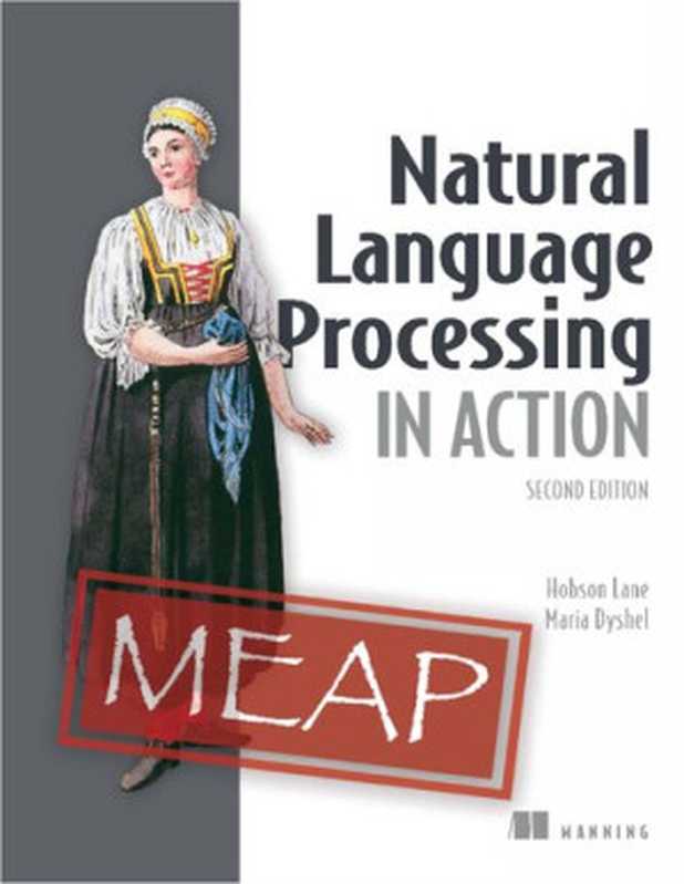 Natural Language Processing in Action - Second Edition (MEAP V08)（Hobson Lane， Maria Dyshel）（Manning Publications 2023）