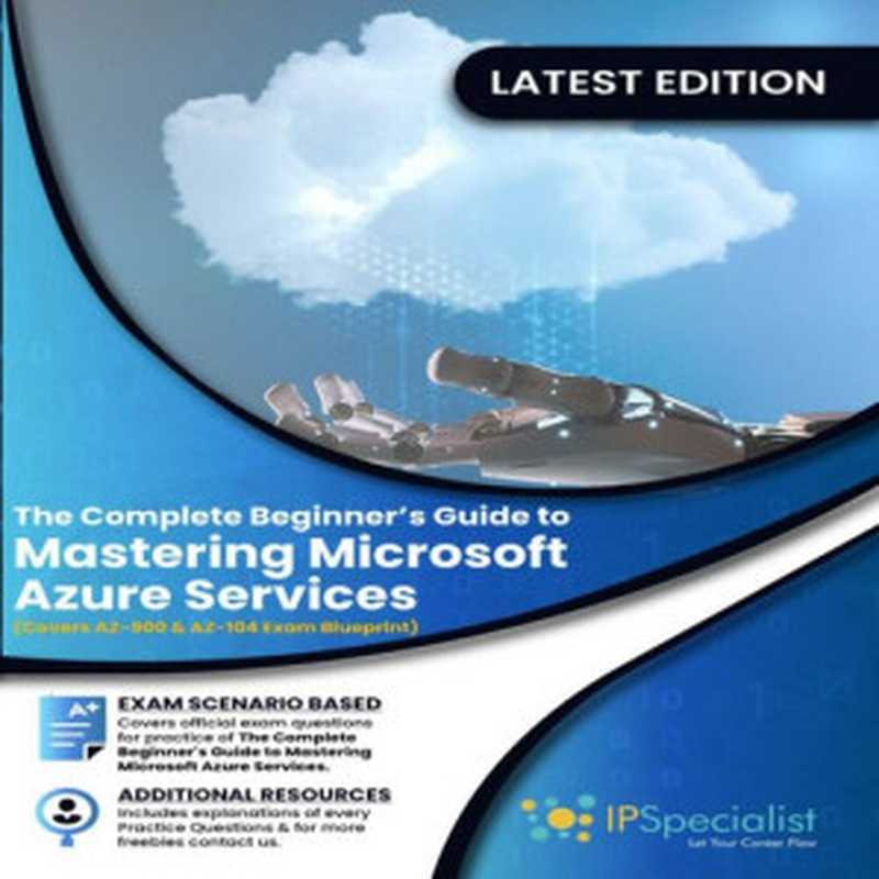 The Complete Beginner’s Guide to Mastering Microsoft Azure Services： Covers AZ-900 & AZ-104 Exam Complete Blueprint ( Volume 2)（Specialist， IP）（2020）