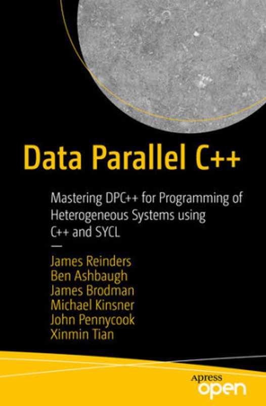 Data Parallel C++： Mastering DPC++ for Programming of Heterogeneous Systems using C++ and SYCL（James Reinders; Ben Ashbaugh; James Brodman; Michael Kinsner; John Pennycook; Xinmin Tian）（Apress 2021）