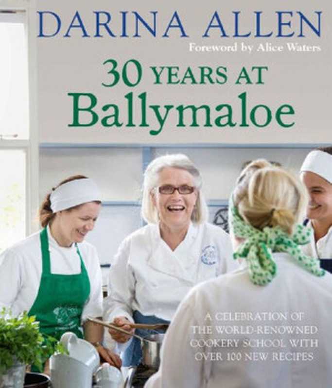 30 Years at Ballymaloe： A Celebration of the World-Renowned Cookery School with Over 100 New Recipes (Irish Cookery)（Darina Allen）（Octopus 2018）