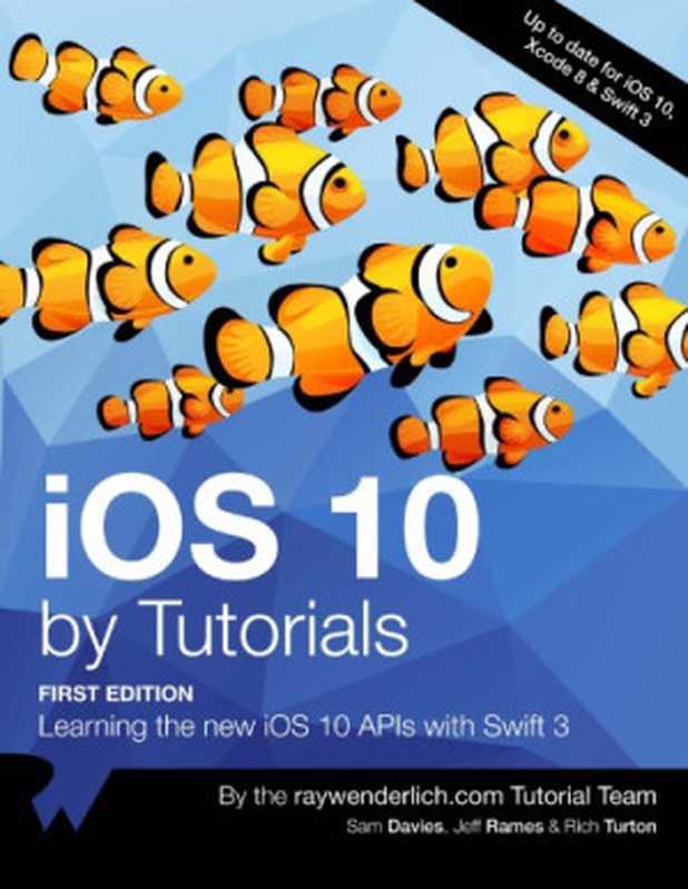 iOS 10 By Tutorials： Learning the new iOS 10 APIs with Swift 3（the raywenderlich Tutorial Team; Sam Davies， Jeff Rames， Rich Turton， ...）（Ray Wenderlich; Razeware LLC 2016）