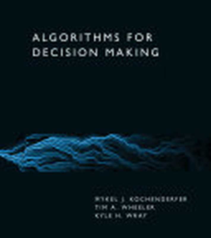 Algorithms for Decision Making（Mykel J. Kochenderfer， Tim A. Wheeler， Kyle H. Wray）（MIT Press 2022）