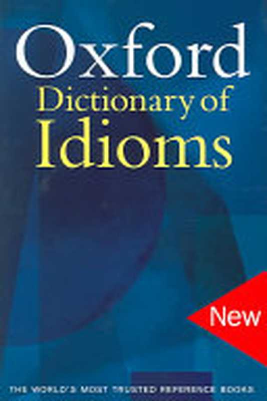 The Oxford Dictionary of Idioms（Judith Siefring  Jennifer Speake）（Oxford University Press 2004）