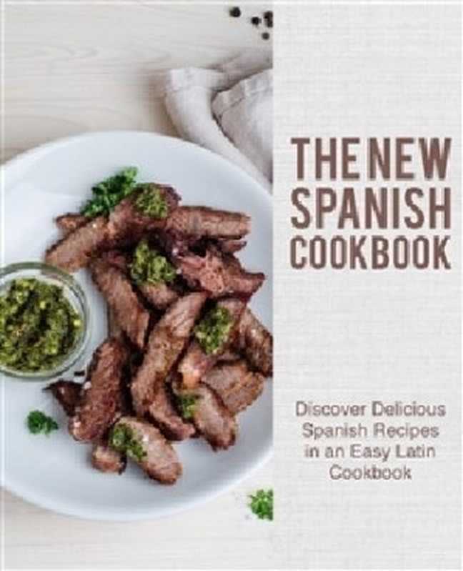 The New Spanish Cookbook： Discover Delicious Spanish Recipes in an Easy Latin Cookbook（BookSumo Press）（BookSumo Press 2020）