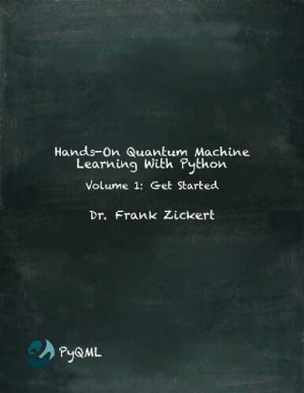 Hands-On Quantum Machine Learning With Python Volume 1： Get Started（Dr. Frank Zickert）（PYQML 2021）