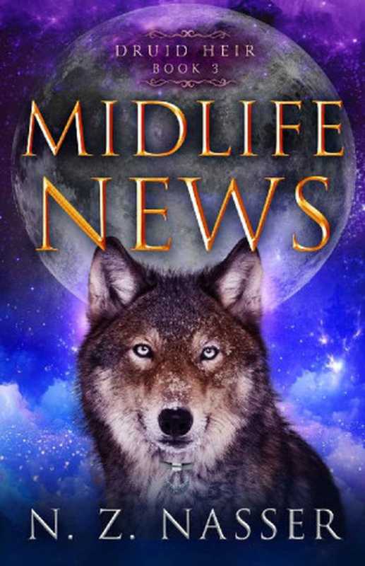 Midlife News： A Paranormal Women’s Fiction Novel (Druid Heir Book 3)（N. Z. Nasser）（Hanora Sky Press 2021）