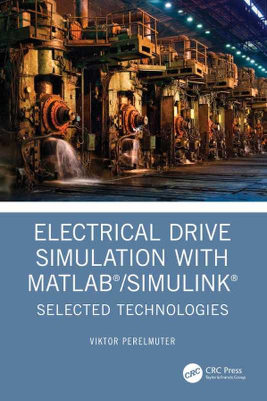 Electrical Drive Simulation with MATLAB® Simulink®; Selected Technologies（Viktor Perelmuter）（2024）