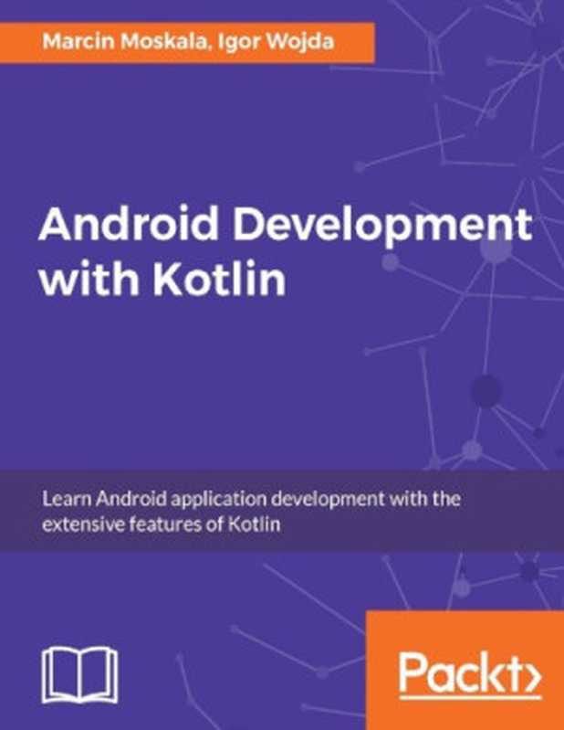 Android Development with Kotlin（Marcin Moskala， Igor Wojda）（Packt 2017）