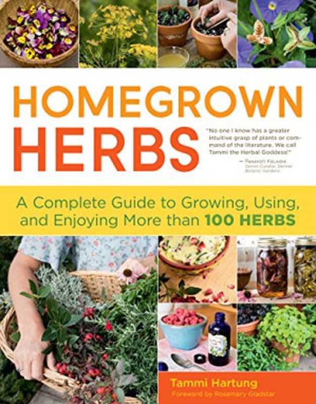 Homegrown Herbs： A Complete Guide to Growing， Using， and Enjoying More than 100 Herbs（Tammi Hartung）（Storey Publishing 2011）