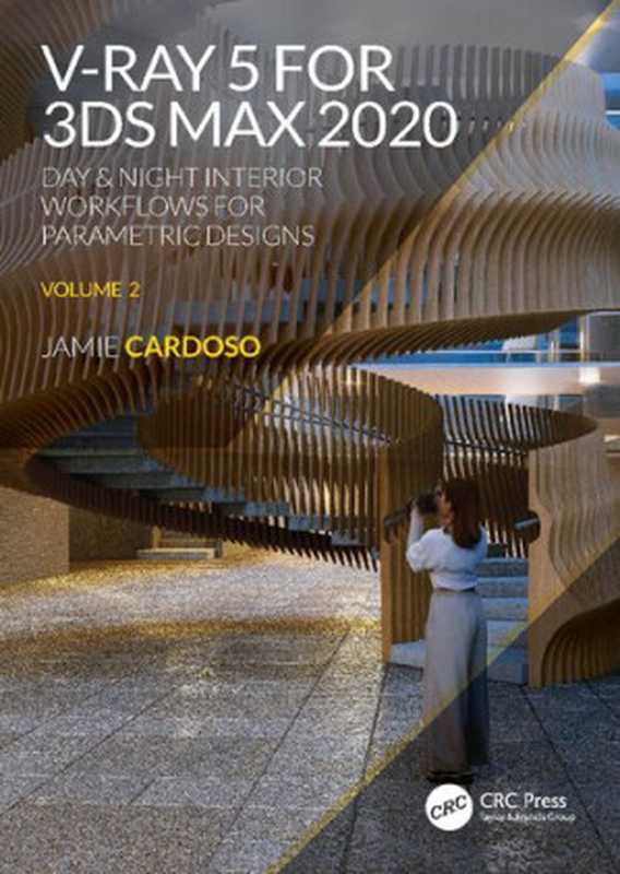 V-Ray 5 for 3ds Max： Day & Night Interior Workflows for Parametric Designs， Volume 2（Jamie Cardoso）（CRC Press 2022）