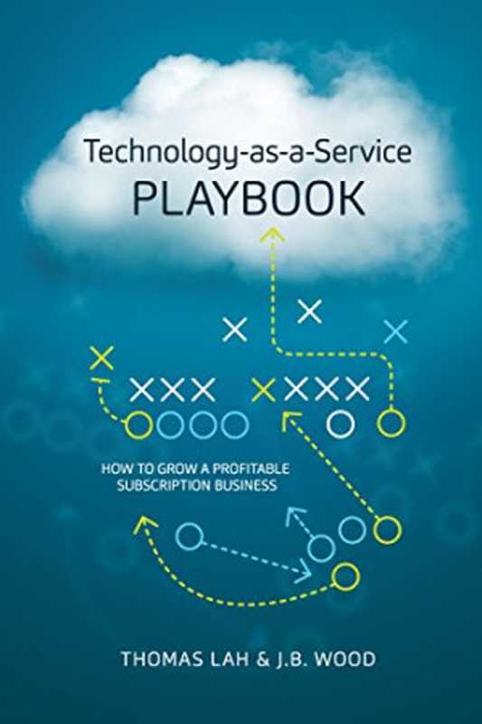 Technology-as-a-Service Playbook： How to Grow a Profitable Subscription Business（Thomas Lah， J.B. Wood）（Point B， Inc 11）