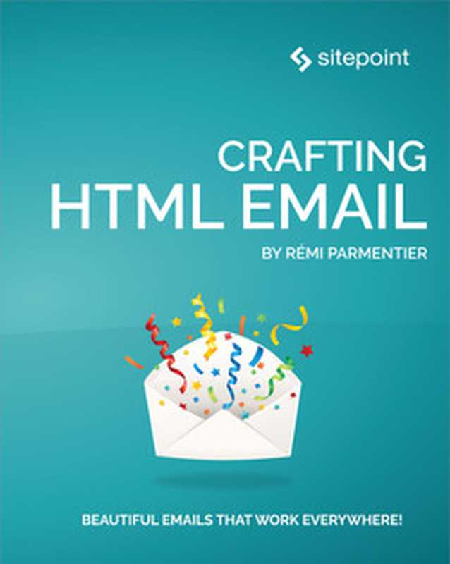 Crafting Effective HTML Email： Beautiful emails that work everywhere!（Rémi Parmentier）（SitePoint 2022）