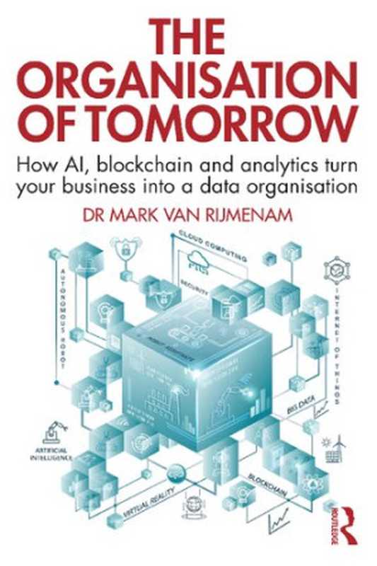 The Organisation of Tomorrow： How AI， Blockchain and Analytics Turn Your Business Into a Data Organisation（Mark van Rijmenam）（Routledge 2020）