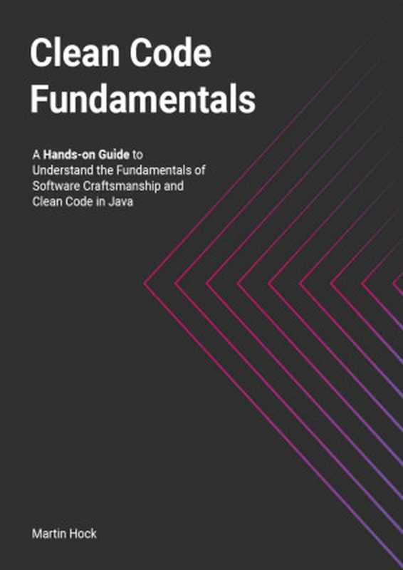 Clean Code Fundamentals： Hands-on Guide to Understand the Fundamentals of Software Craftsmanship and Clean Code in Java（Martin Hock）（Leanpub 2024）