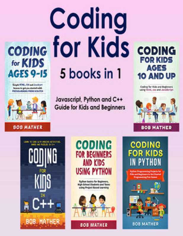 Coding for Kids 5 Books in 1： Javascript， Python and C++ Guide for Kids and Beginners (Coding for Absolute Beginners)（Mather， Bob）（2022）