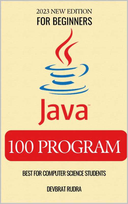 100 Java Program Examples   Best for Beginners   Java Programming Book（RUDRA， DEVBRAT）（2023）