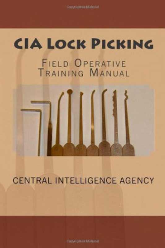 CIA Lock Picking： Field Operative Training Manual（Central Intelligence Agency）（CreateSpace 2010）