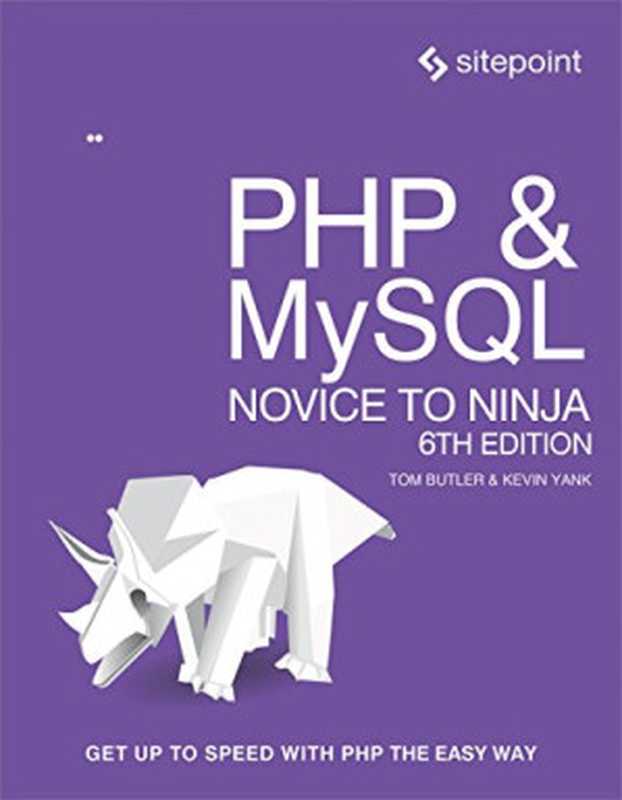 PHP & MySQL： Novice to Ninja： Get Up to Speed With PHP the Easy Way（Tom Butler， Kevin Yank）（SitePoint 2017）