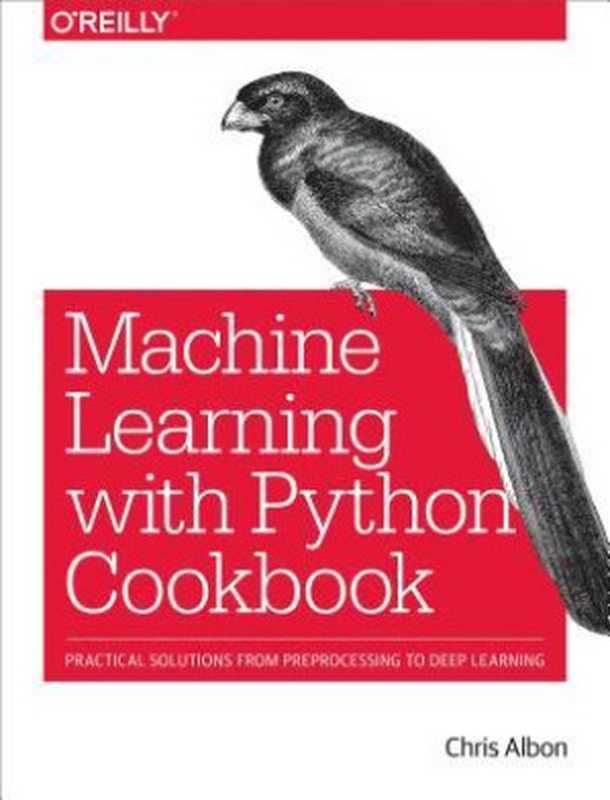 Machine Learning with Python Cookbook（Chris Albon）（O’Reilly Media 2023）