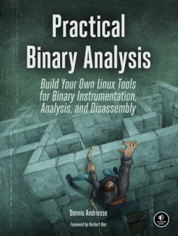 Practical binary analysis： build your own Linux tools for binary instrumentation， analysis， and disassembly（Dennis Andriesse）（No Starch Press   Penguin Random House LLC (Publisher Services) 2019）