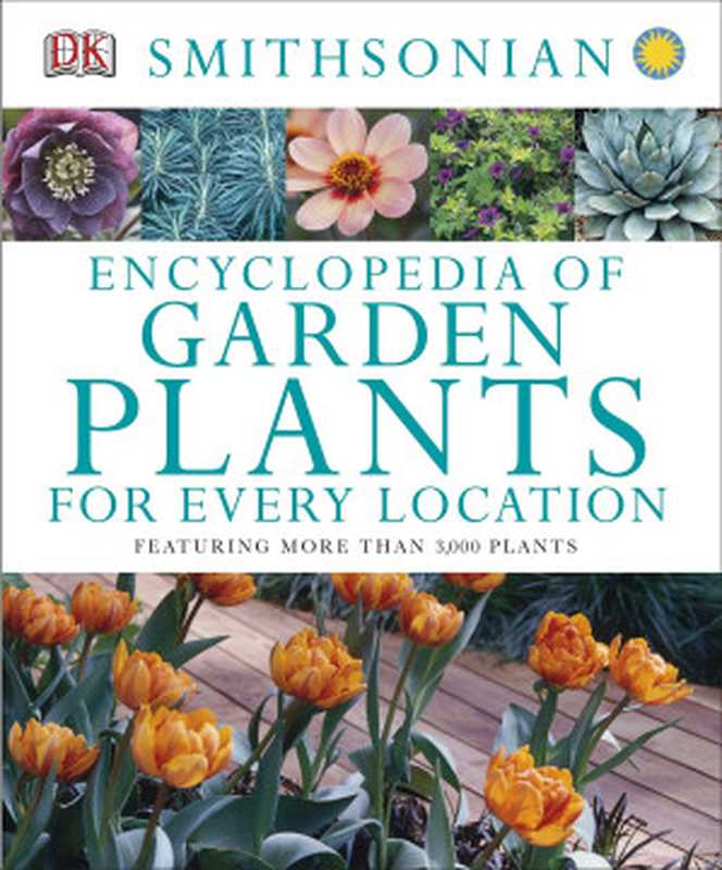 Encyclopedia of Garden Plants for Every Location： Featuring More Than 3，000 Plants（DK Publishing）（DK Publishing (Dorling Kindersley) 2014）