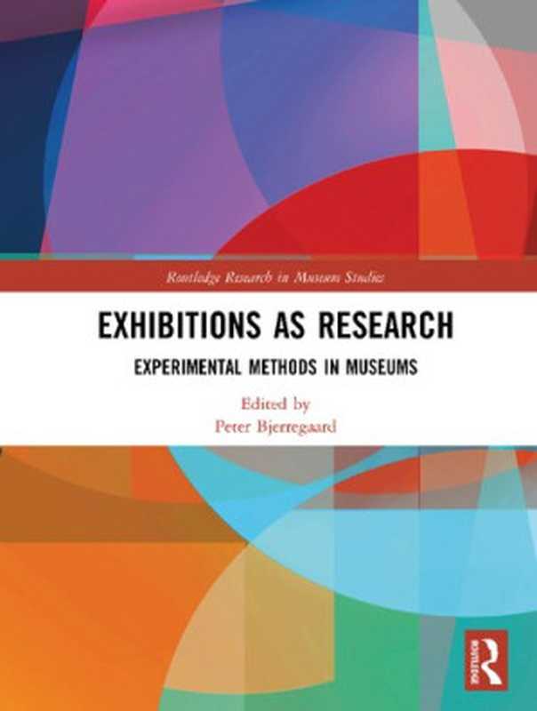 Exhibitions as Research： Experimental Methods in Museums（Peter Bjerregaard (editor)）（Routledge 2019）