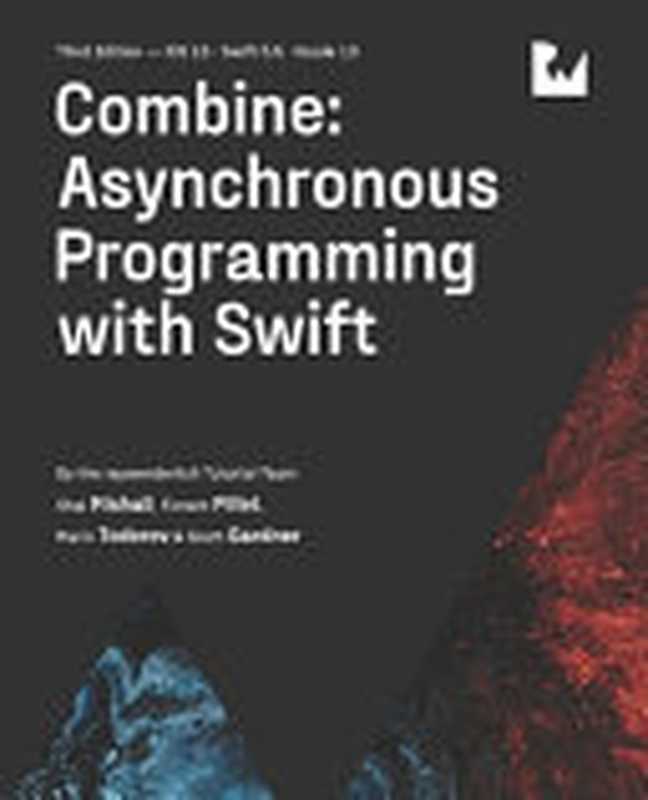 Combine： Asynchronous Programming with Swift (Third Edition)（Scott Gardner， Shai Mishali， Florent Pillet， Marin Todorov， the raywenderlich Tutorial Team）（Ray Wenderlich; Razeware LLC 2021）