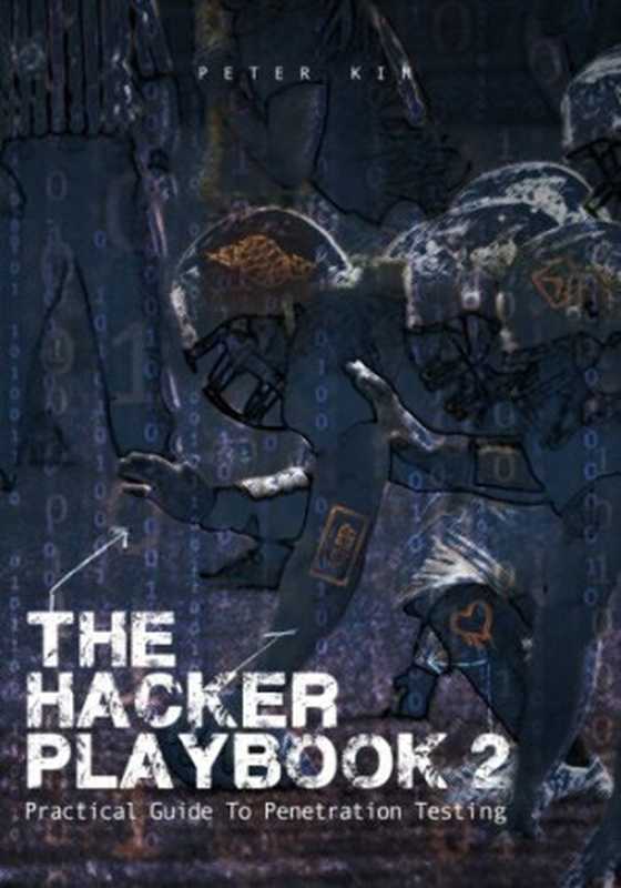 The Hacker Playbook 2： Practical Guide To Penetration Testing（Peter Kim）（CreateSpace Independent Publishing Platform 2015）