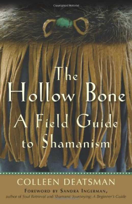 The hollow bone ： a field guide to shamanism（Colleen Deatsman， Sandra Ingerman）（Red Wheel Weiser Conari 2011）