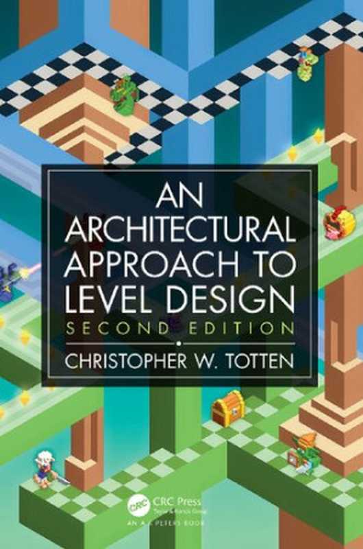 An Architectural Approach to Level Design（Christopher W. Totten）（CRC Press 2019）