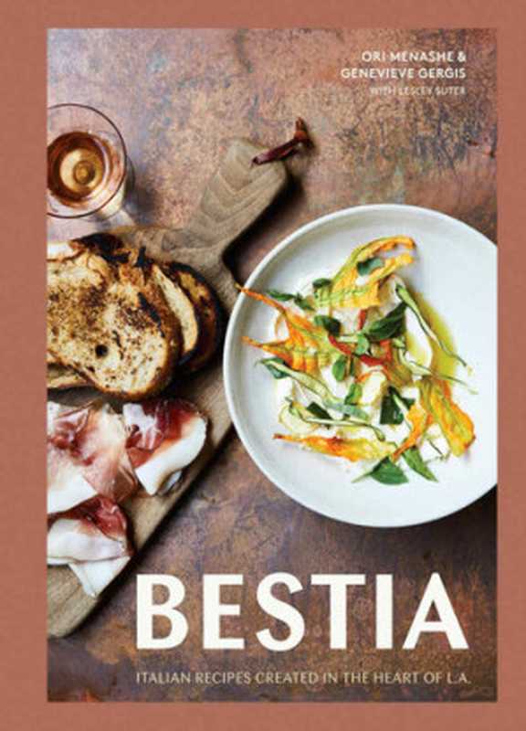 Bestia： Italian Recipes Created in the Heart of L.A.（Ori Menashe， Genevieve Gergis， Lesley Suter）（Ten Speed Press 2018）