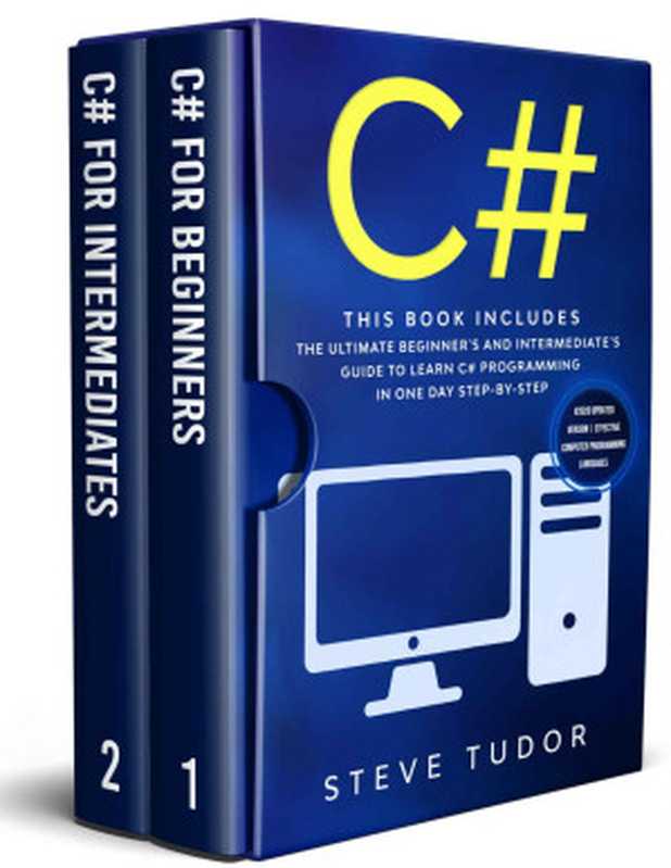 C#： This book Includes： The Ultimate Beginner’s And Intermediate’s Guide To Learn C# Programming In One Day Step-By-Step (#2020 Updated Version   Effective Computer Programming Languages)（Steve Tudor）（2019）