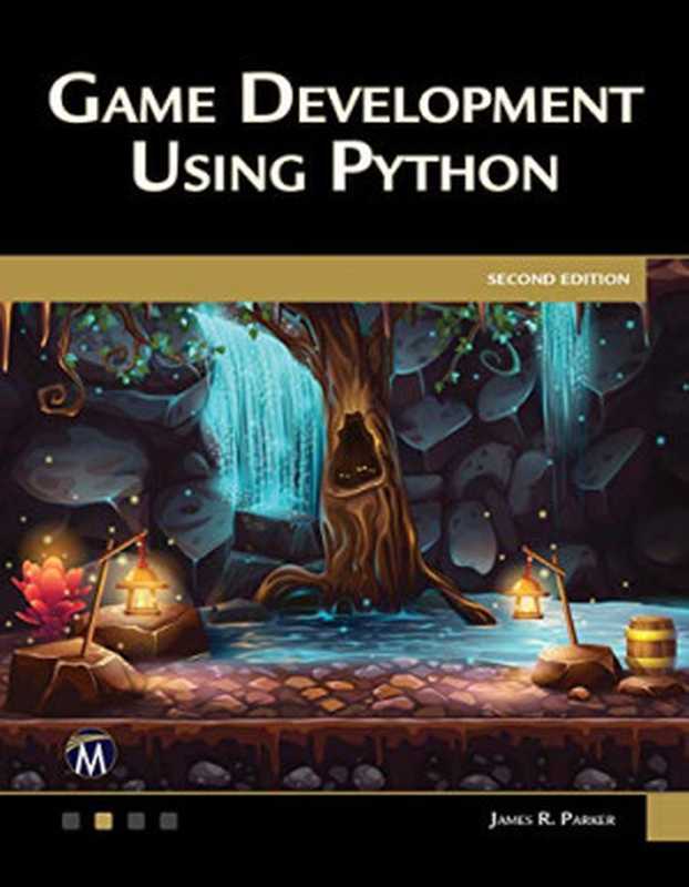 Game Development Using Python， 2nd Edition（James R. Parker）（Mercury Learning and Information 2021）