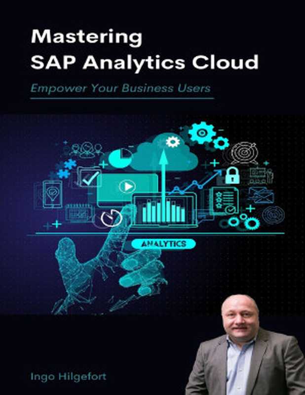 Mastering SAP Analytics Cloud： Empower Your Business Users（Hilgefort， Ingo）（UNKNOWN 2020）