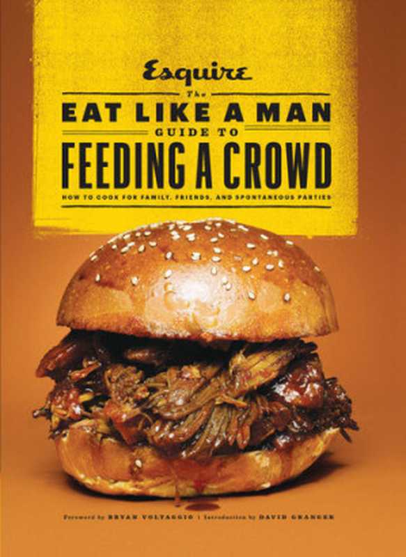 The Eat Like a Man Guide to Feeding a Crowd： How to Cook for Family， Friends， and Spontaneous Parties（Ryan D