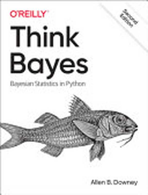 Think Bayes： Bayesian Statistics in Python（Downey， Allen B.）（O