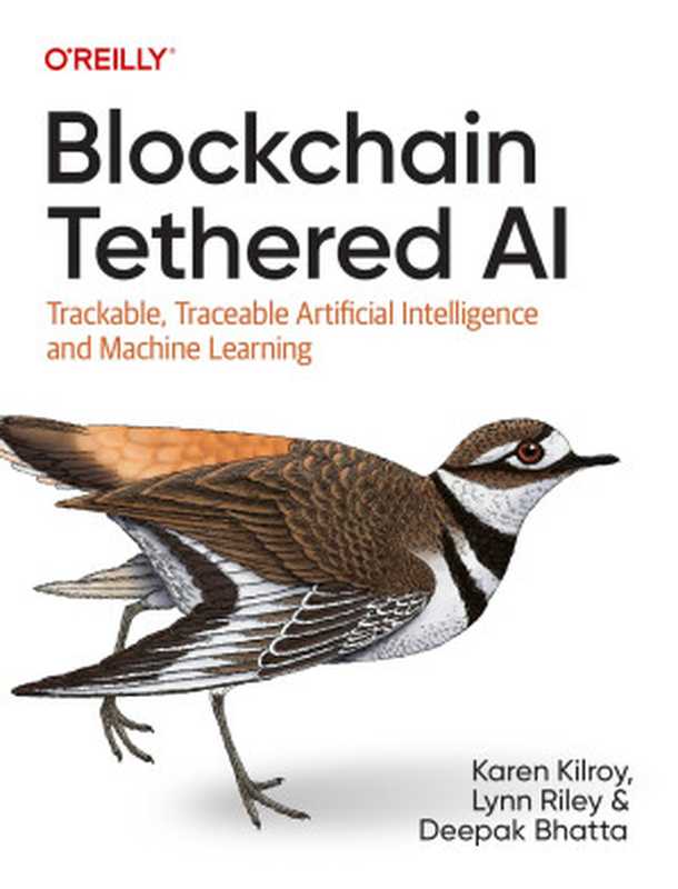 Blockchain Tethered AI： Trackable， Traceable Artificial Intelligence and Machine Learning（Karen Kilroy， Lynn Riley， Deepak Bhatta）（O