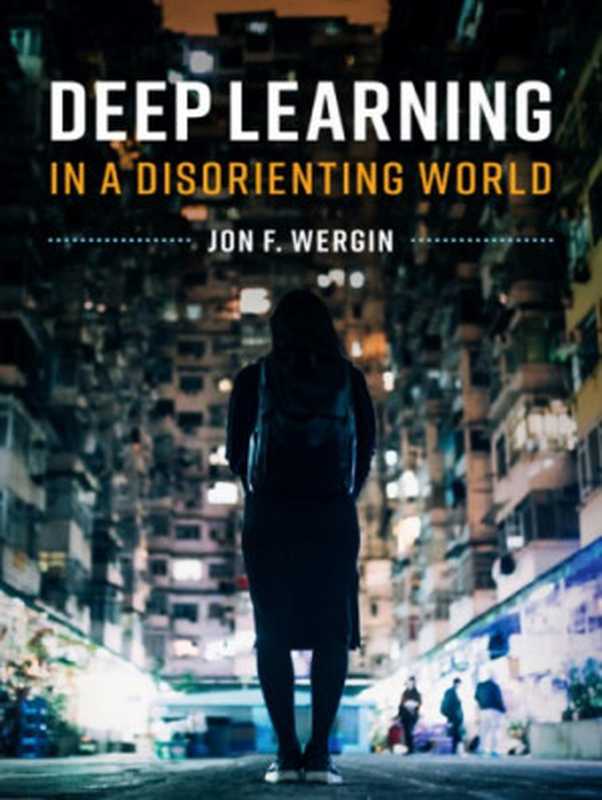 Deep Learning In A Disorienting World（Jon F. Wergin）（Cambridge University Press 2020）