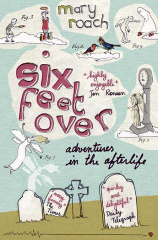 Six Feet Over： Adventures in the Afterlife（Mary Roach）（Canongate Books 2010）