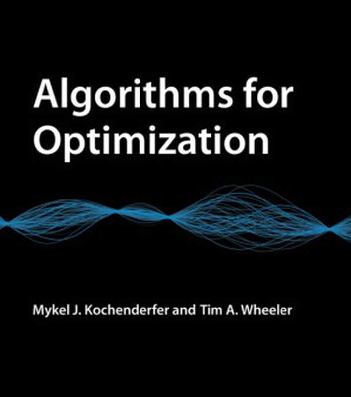 Algorithms for Optimization（Mykel J. Kochenderfer， Tim A. Wheeler）（The MIT Press 2019）