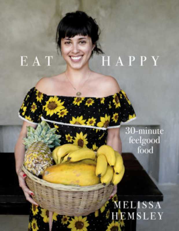 Eat Happy 30-minute Feelgood Food（Melissa Hemsley）（Ebury Press 2018）